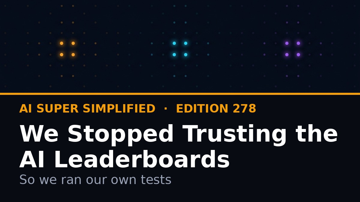 We Stopped Trusting the AI Leaderboards — AI Super Simplified Edition 278